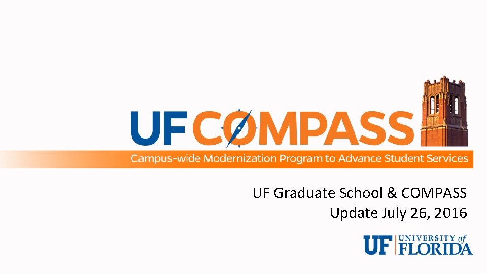 UF Graduate School & COMPASS Update July 26, 2016 