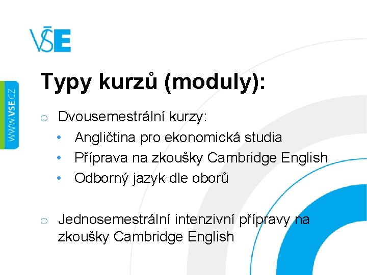 Typy kurzů (moduly): o Dvousemestrální kurzy: • Angličtina pro ekonomická studia • Příprava na