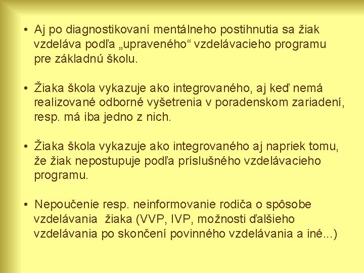  • Aj po diagnostikovaní mentálneho postihnutia sa žiak vzdeláva podľa „upraveného“ vzdelávacieho programu