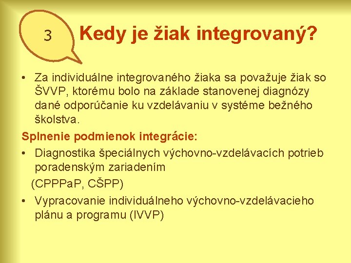 3 Kedy je žiak integrovaný? • Za individuálne integrovaného žiaka sa považuje žiak so