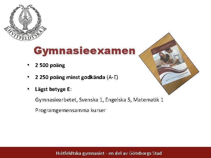 Gymnasieexamen • 2 500 poäng • 2 250 poäng minst godkända (A-E) • Lägst