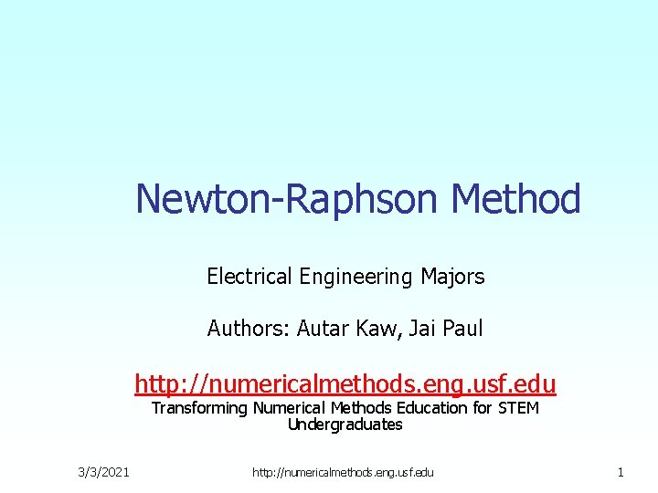 Newton-Raphson Method Electrical Engineering Majors Authors: Autar Kaw, Jai Paul http: //numericalmethods. eng. usf. Newton-Raphson Method Electrical Engineering Majors Authors: Autar Kaw, Jai Paul http: //numericalmethods. eng. usf.