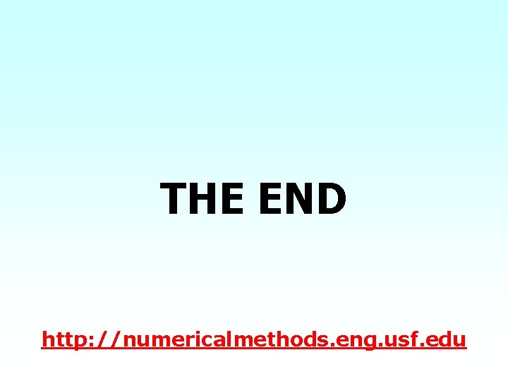 THE END http: //numericalmethods. eng. usf. edu THE END http: //numericalmethods. eng. usf. edu