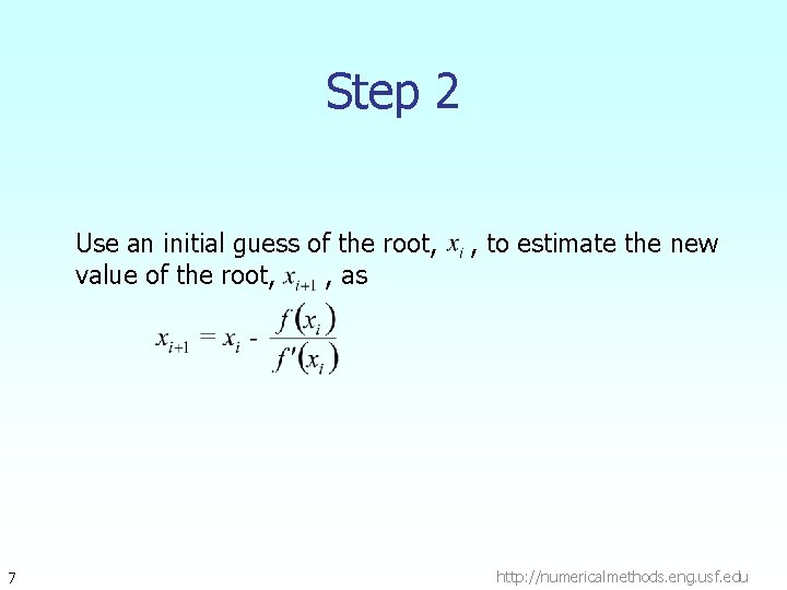 Step 2 Use an initial guess of the root, value of the root, , Step 2 Use an initial guess of the root, value of the root, ,