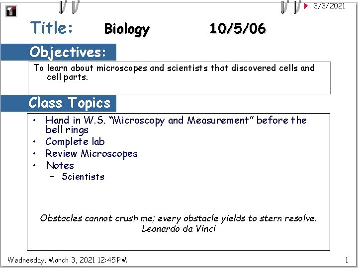 3/3/2021 Title: Biology 10/5/06 Objectives: To learn about microscopes and scientists that discovered cells