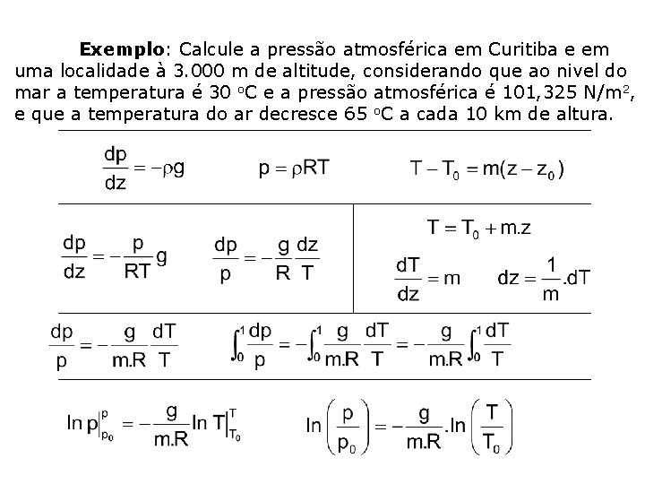 Exemplo: Calcule a pressão atmosférica em Curitiba e em uma localidade à 3. 000
