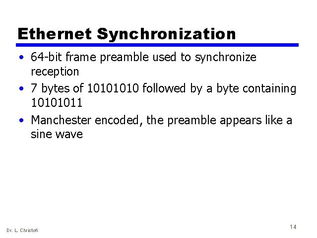 Ethernet Synchronization • 64 -bit frame preamble used to synchronize reception • 7 bytes