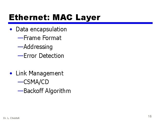 Ethernet: MAC Layer • Data encapsulation —Frame Format —Addressing —Error Detection • Link Management