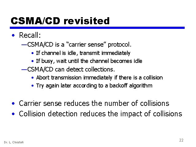 CSMA/CD revisited • Recall: — CSMA/CD is a “carrier sense” protocol. • If channel