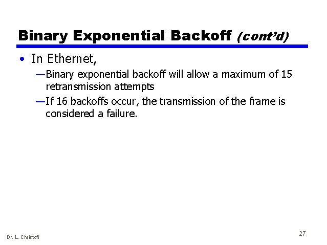 Binary Exponential Backoff (cont’d) • In Ethernet, — Binary exponential backoff will allow a