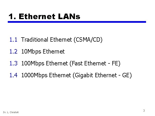 1. Ethernet LANs 1. 1 Traditional Ethernet (CSMA/CD) 1. 2 10 Mbps Ethernet 1.