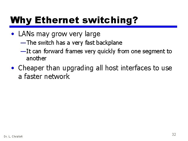 Why Ethernet switching? • LANs may grow very large — The switch has a