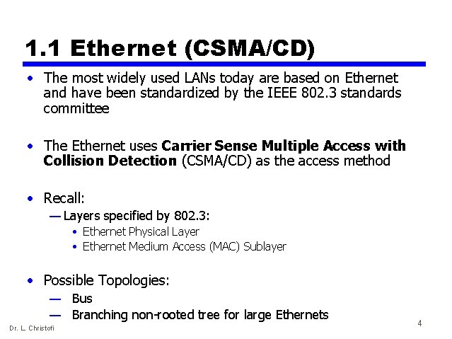 1. 1 Ethernet (CSMA/CD) • The most widely used LANs today are based on