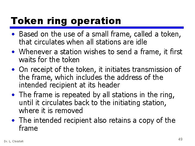 Token ring operation • Based on the use of a small frame, called a