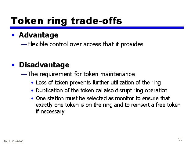 Token ring trade-offs • Advantage — Flexible control over access that it provides •