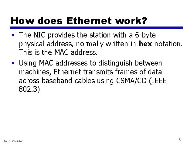 How does Ethernet work? • The NIC provides the station with a 6 -byte