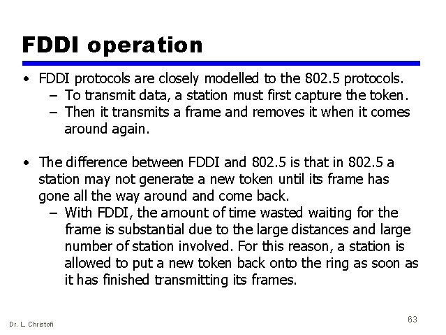 FDDI operation • FDDI protocols are closely modelled to the 802. 5 protocols. –