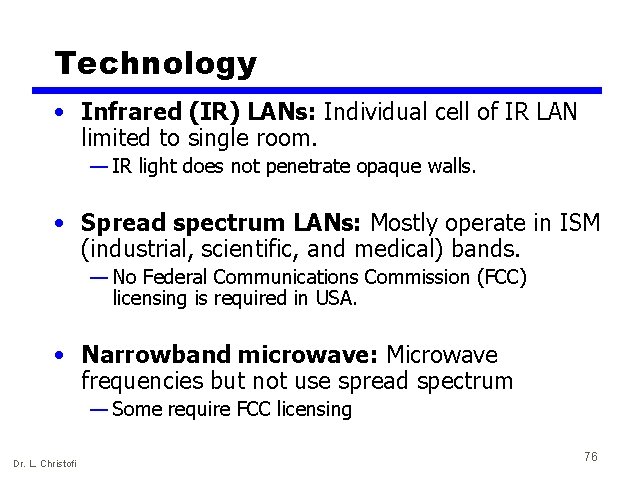 Technology • Infrared (IR) LANs: Individual cell of IR LAN limited to single room.
