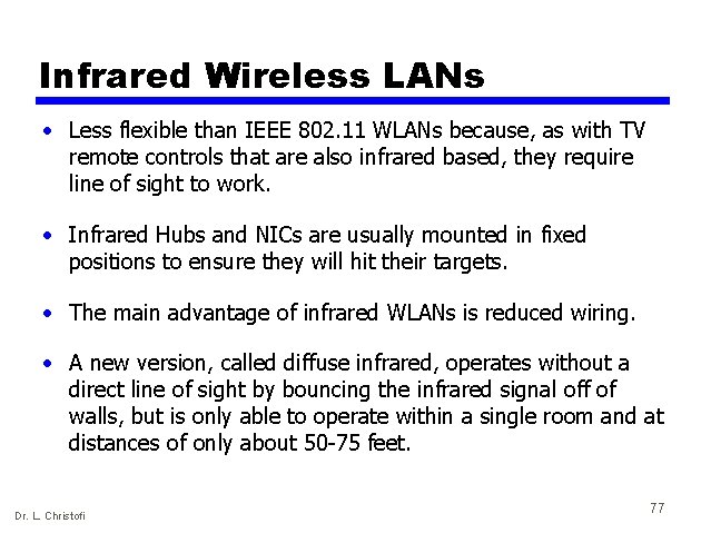 Infrared Wireless LANs • Less flexible than IEEE 802. 11 WLANs because, as with