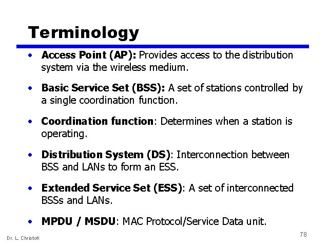 Terminology • Access Point (AP): Provides access to the distribution system via the wireless