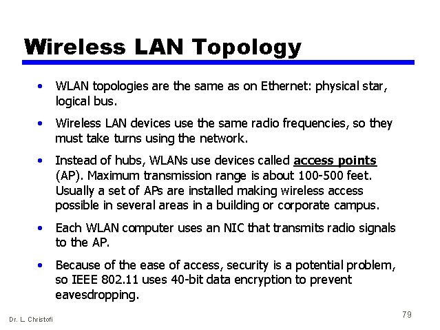 Wireless LAN Topology • WLAN topologies are the same as on Ethernet: physical star,