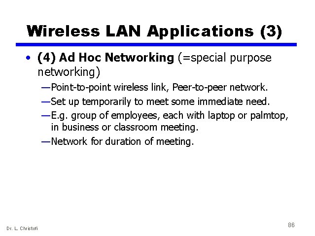 Wireless LAN Applications (3) • (4) Ad Hoc Networking (=special purpose networking) — Point-to-point
