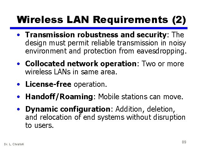 Wireless LAN Requirements (2) • Transmission robustness and security: The design must permit reliable