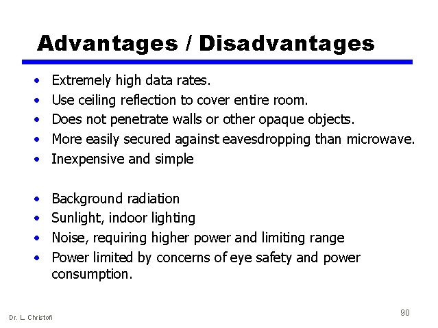 Advantages / Disadvantages • • • Extremely high data rates. Use ceiling reflection to