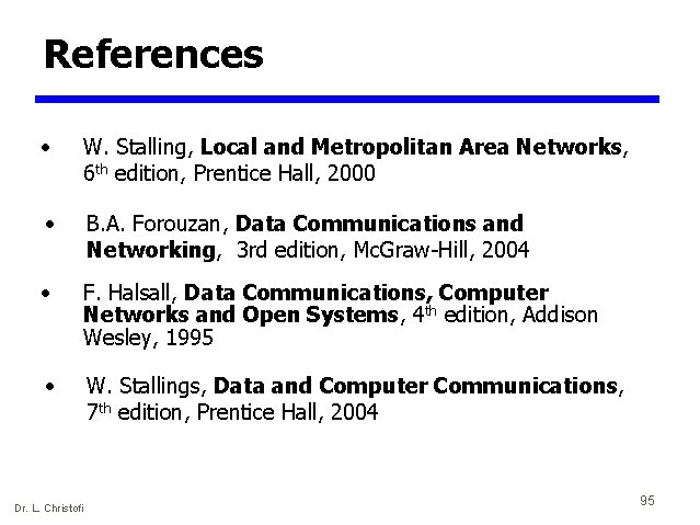 References • W. Stalling, Local and Metropolitan Area Networks, 6 th edition, Prentice Hall,
