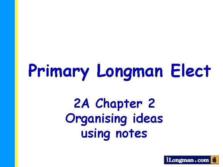 Primary Longman Elect 2 A Chapter 2 Organising ideas using notes 