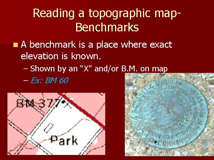 Reading a topographic map. Benchmarks n. A benchmark is a place where exact elevation