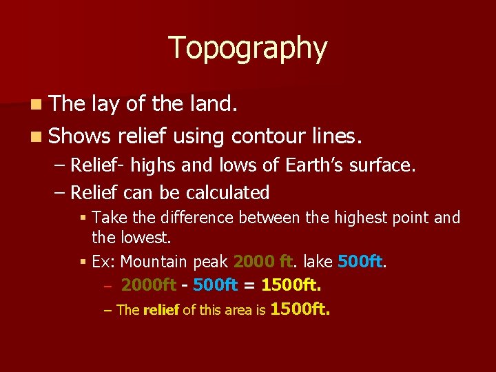 Topography n The lay of the land. n Shows relief using contour lines. –