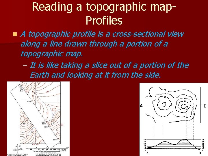 Reading a topographic map. Profiles n A topographic profile is a cross-sectional view along