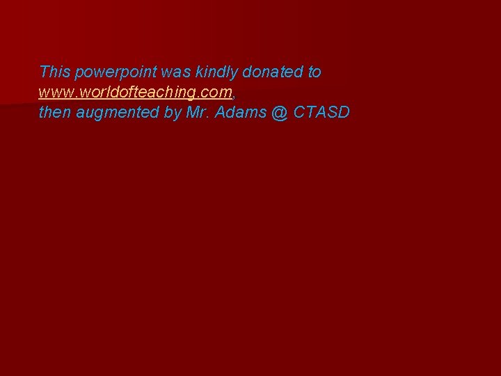 This powerpoint was kindly donated to www. worldofteaching. com, then augmented by Mr. Adams