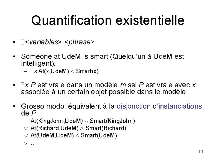 Quantification existentielle • <variables> <phrase> • Someone at Ude. M is smart (Quelqu’un à