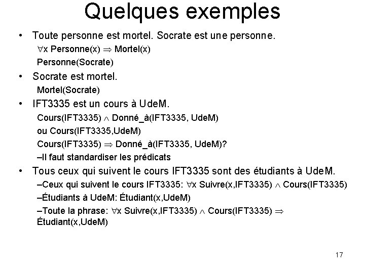 Quelques exemples • Toute personne est mortel. Socrate est une personne. x Personne(x) Mortel(x)