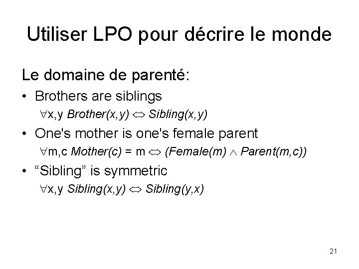 Utiliser LPO pour décrire le monde Le domaine de parenté: • Brothers are siblings