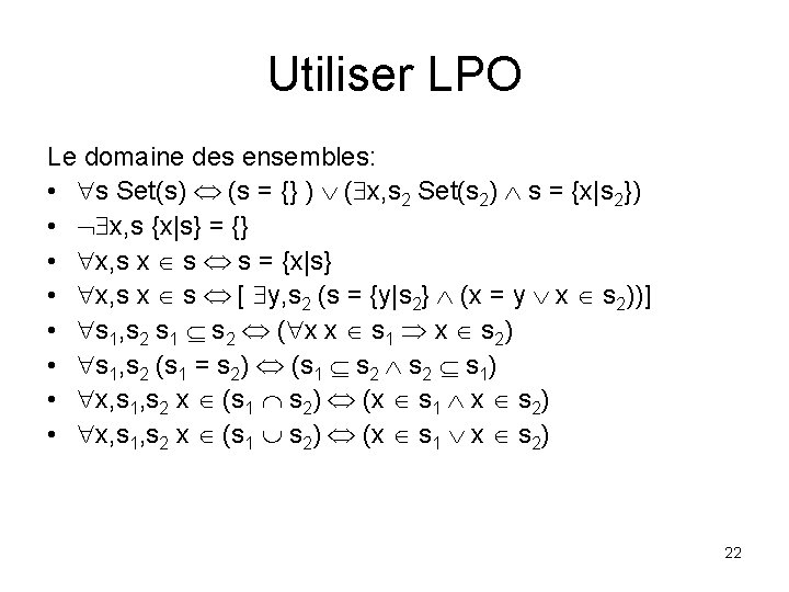 Utiliser LPO Le domaine des ensembles: • s Set(s) (s = {} ) (