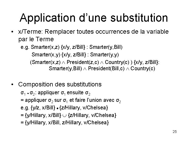 Application d’une substitution • x/Terme: Remplacer toutes occurrences de la variable par le Terme