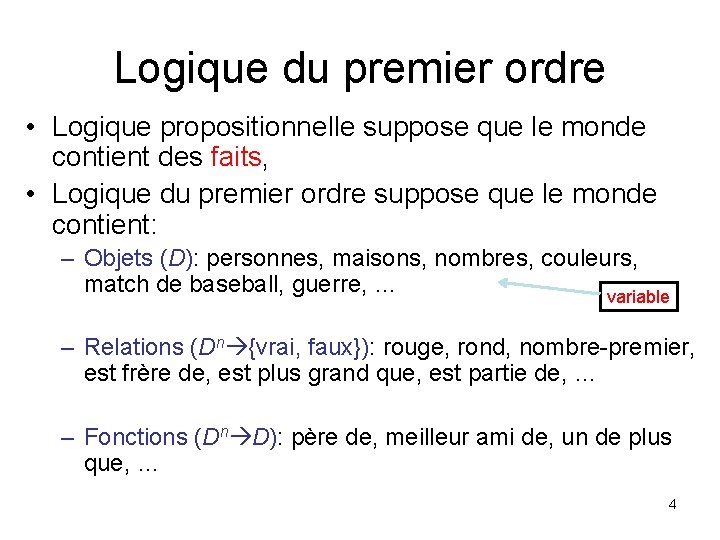 Logique du premier ordre • Logique propositionnelle suppose que le monde contient des faits,