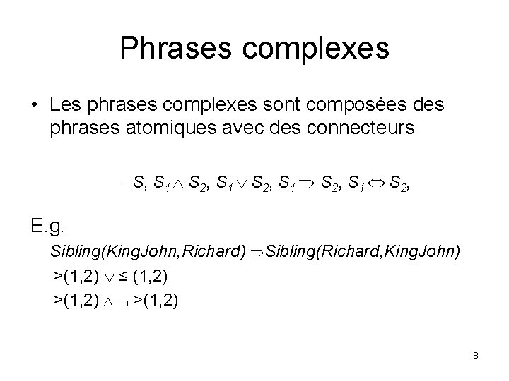 Phrases complexes • Les phrases complexes sont composées des phrases atomiques avec des connecteurs