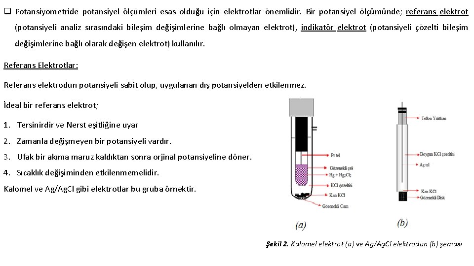 q Potansiyometride potansiyel ölçümleri esas olduğu için elektrotlar önemlidir. Bir potansiyel ölçümünde; referans elektrot