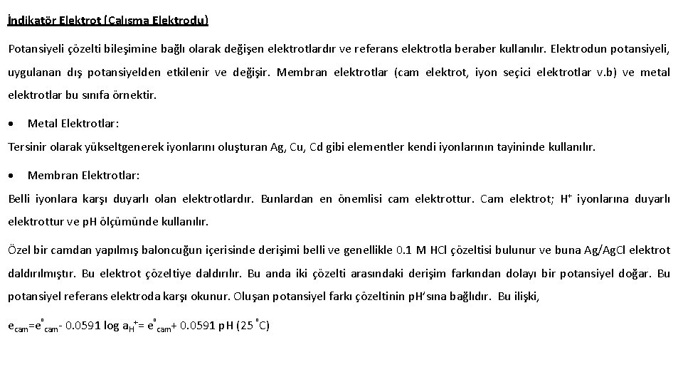 İndikatör Elektrot (Çalışma Elektrodu) Potansiyeli çözelti bileşimine bağlı olarak değişen elektrotlardır ve referans elektrotla