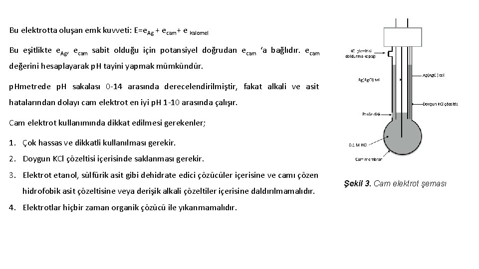 Bu elektrotta oluşan emk kuvveti: E=e. Ag + ecam+ e kalomel Bu eşitlikte e.