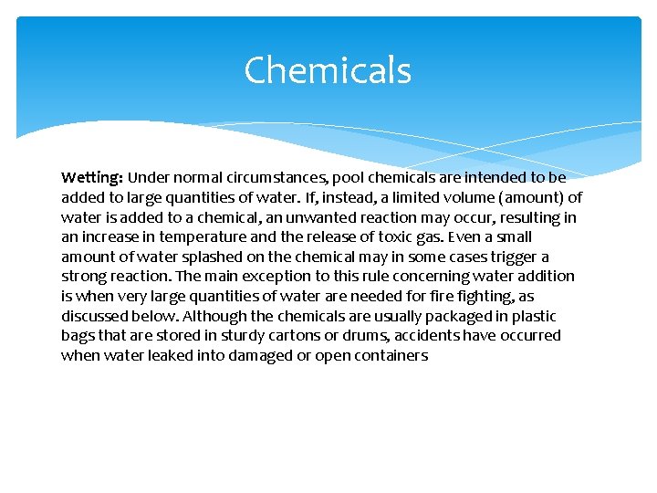 Chemicals Wetting: Under normal circumstances, pool chemicals are intended to be added to large