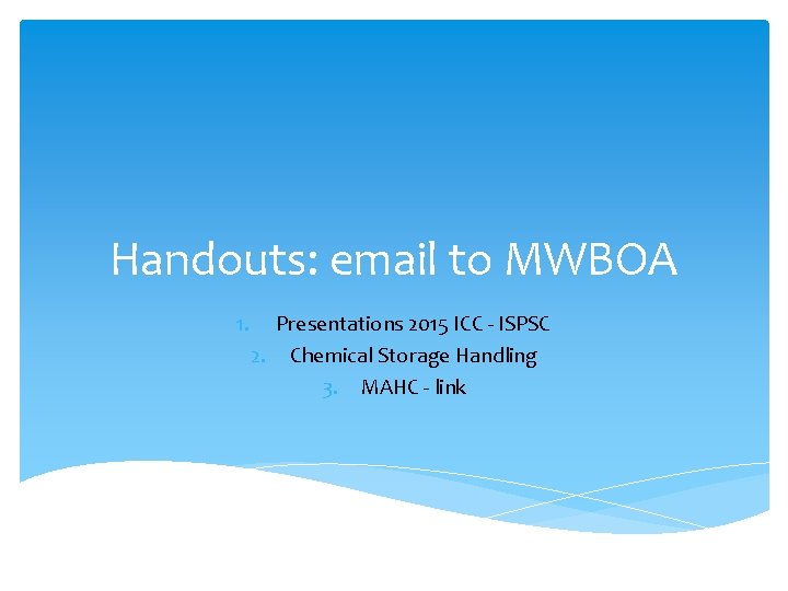 Handouts: email to MWBOA 1. Presentations 2015 ICC - ISPSC 2. Chemical Storage Handling