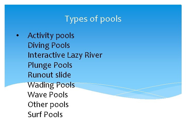 Types of pools • Activity pools Diving Pools Interactive Lazy River Plunge Pools Runout