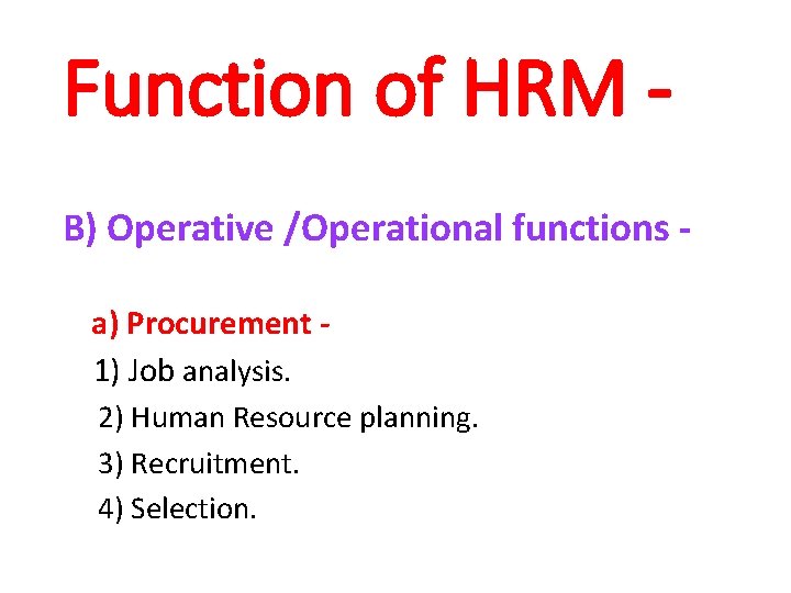 Function of HRM B) Operative /Operational functions a) Procurement 1) Job analysis. 2) Human