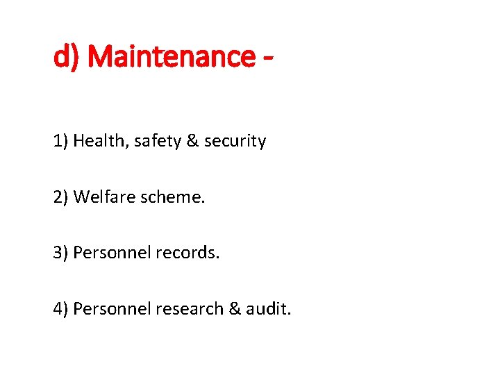 d) Maintenance 1) Health, safety & security 2) Welfare scheme. 3) Personnel records. 4)