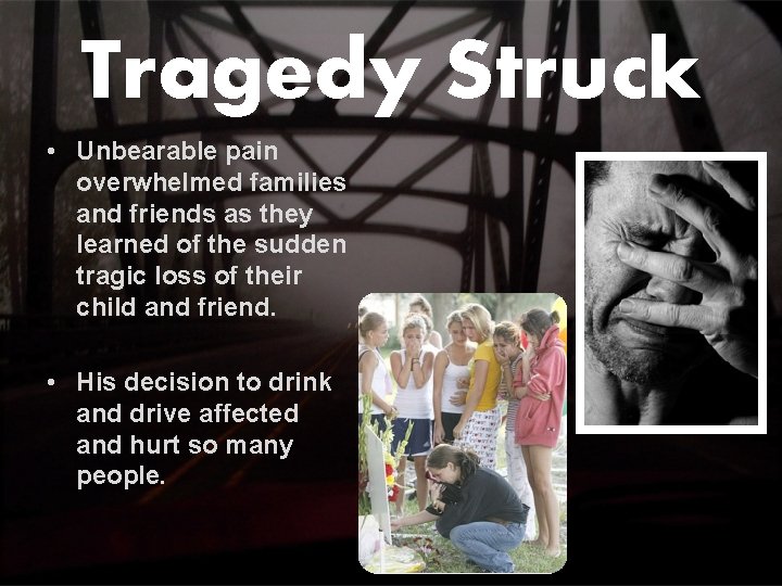 Tragedy Struck • Unbearable pain overwhelmed families and friends as they learned of the Tragedy Struck • Unbearable pain overwhelmed families and friends as they learned of the